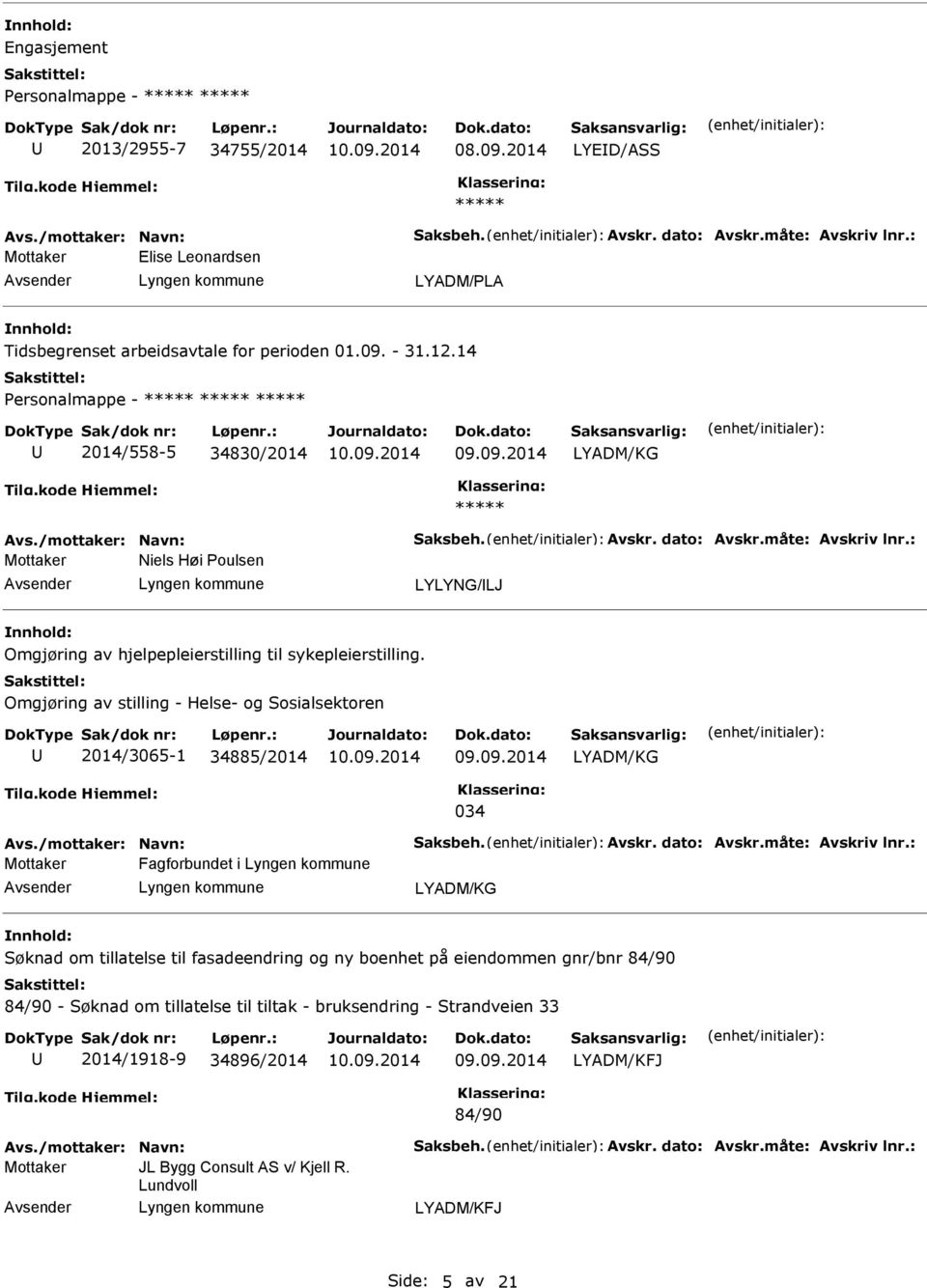 Omgjøring av stilling - Helse- og Sosialsektoren 2014/3065-1 34885/2014 LYADM/KG 034 Fagforbundet i LYADM/KG Søknad om tillatelse til fasadeendring og