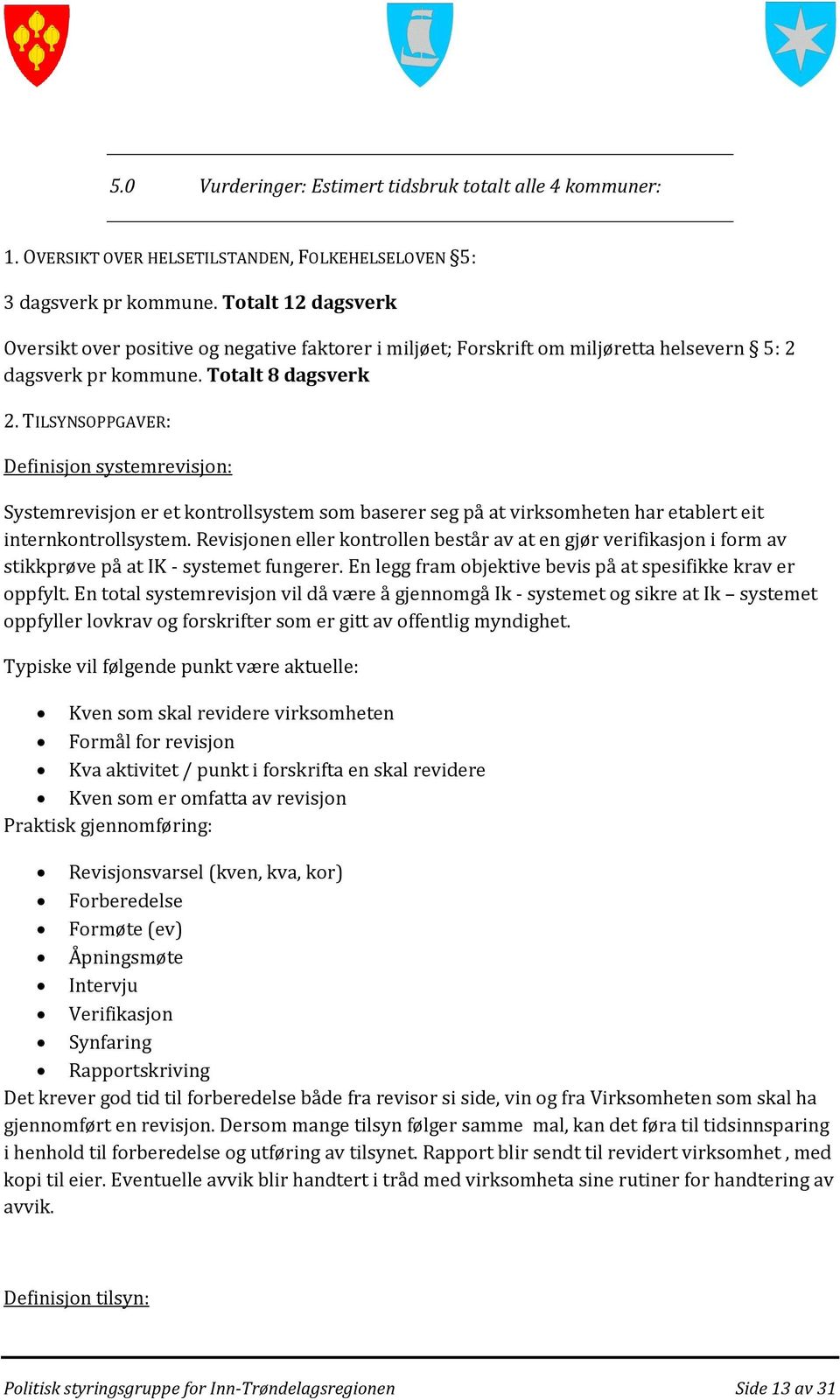 TILSYNSOPPGAVER: Definisjon systemrevisjon: Systemrevisjon er et kontrollsystem som baserer seg på at virksomheten har etablert eit internkontrollsystem.