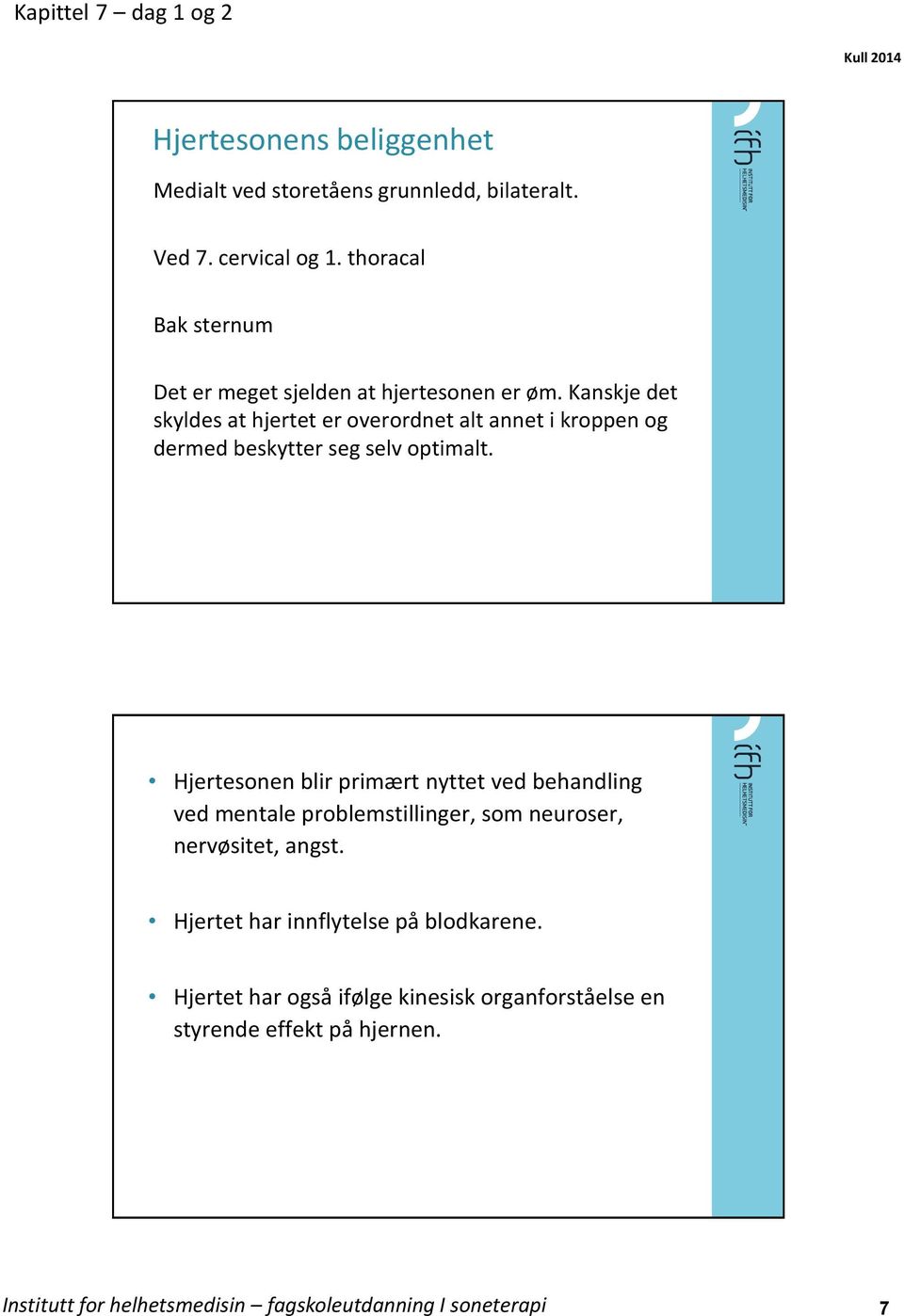 Kanskje det skyldes at hjertet er overordnet alt annet i kroppen og dermed beskytter seg selv optimalt.