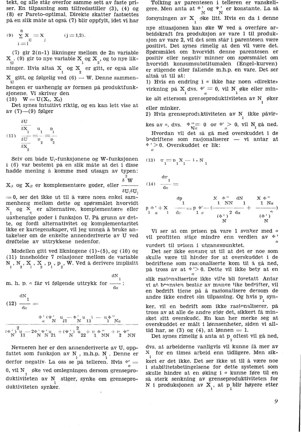(9) gir to nye variable X og X, og to nye likii1 ninger. Hvis altsa X og X er gitt, er også alle 1 X gitt, og følgelig ved (6) W. Denne sammen-- ii hengen er uavhengig av formen på produktfunksjonene.