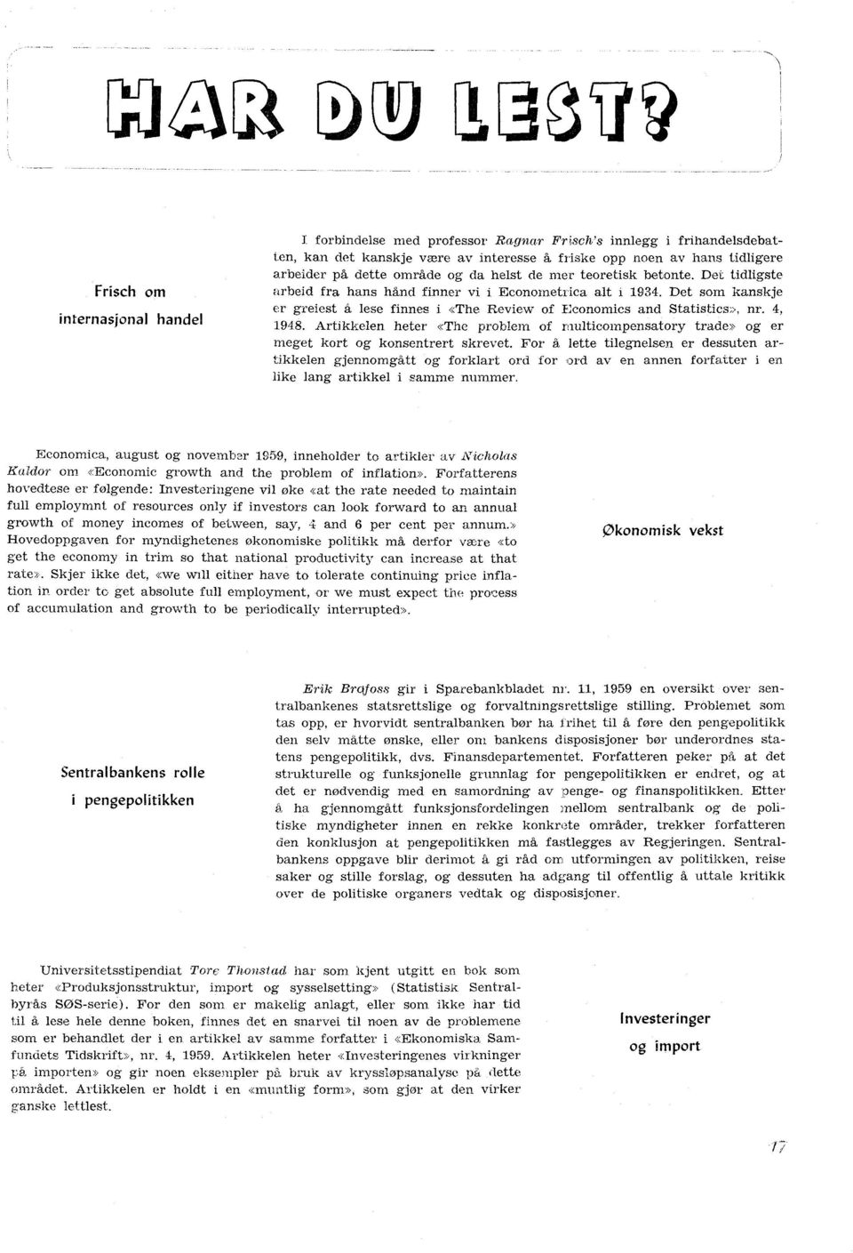 Det som kanskje er greiest å lese finnes i «The Review of Economics and Statistics», nr. 4, 1948. Artikkelen heter «The problem of multicompensatory trade» og er meget kort og konsentrert skrevet.