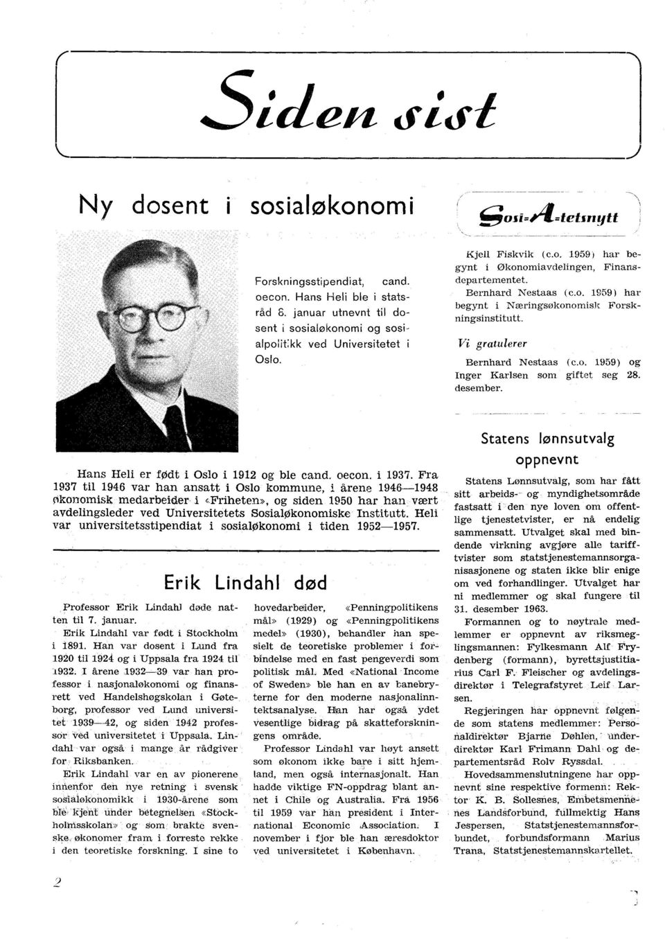 Vi gratulerer Bernhard Nestaas (c.o. 1959) og Inger Karlsen som giftet seg 8. desember. Statens lønnsutvalg Hans Heli er født i Oslo i 191 og ble cand. oecon. i 1937.