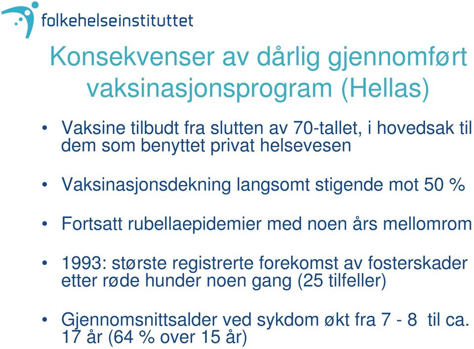 50 % Fortsatt rubellaepidemier med noen års mellomrom 1993: største registrerte forekomst av