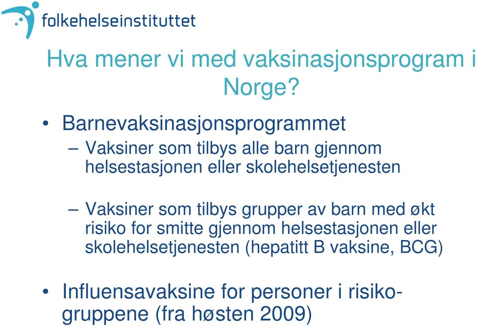 skolehelsetjenesten Vaksiner som tilbys grupper av barn med økt risiko for smitte