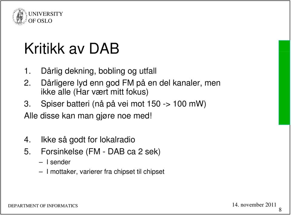 Spiser batteri (nå på vei mot 150 -> 100 mw) Alle disse kan man gjøre noe med! 4.