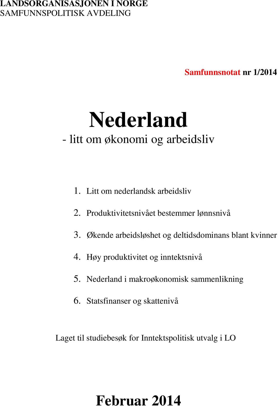 Økende arbeidsløshet og deltidsdominans blant kvinner 4. Høy produktivitet og inntektsnivå 5.