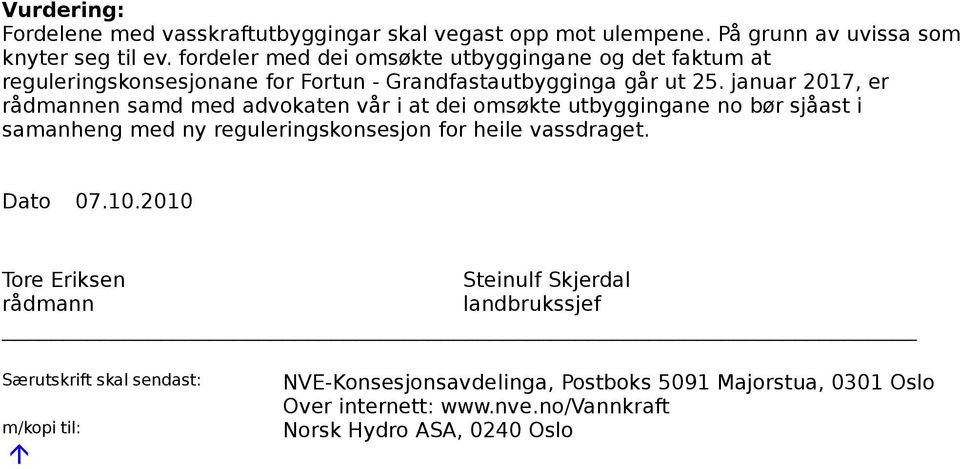 januar 2017, er rådmannen samd med advokaten vår i at dei omsøkte utbyggingane no bør sjåast i samanheng med ny reguleringskonsesjon for heile vassdraget.