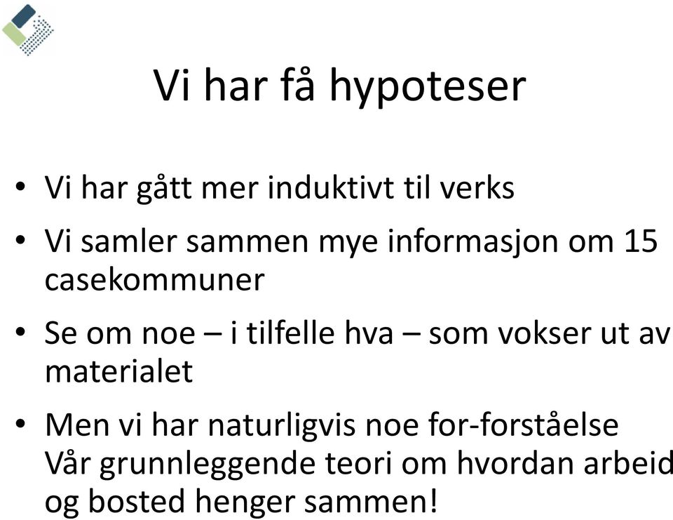 som vokser ut av materialet Men vi har naturligvis noe