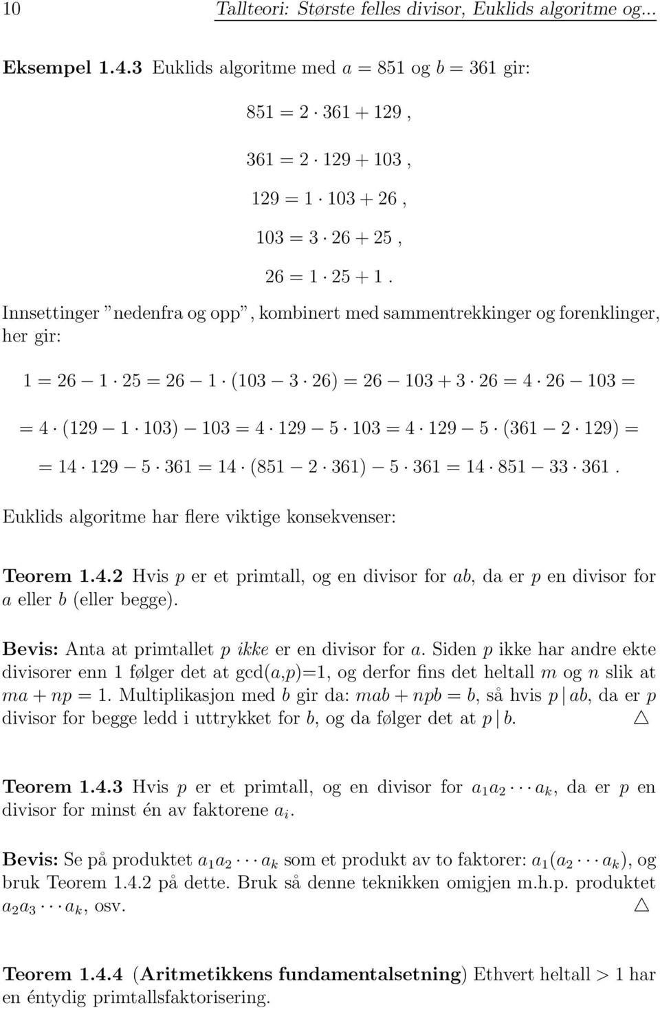 Innsettinger nedenfra og opp, kombinert med sammentrekkinger og forenklinger, her gir: 1=26 1 25 = 26 1 (103 3 26) = 26 103 + 3 26 = 4 26 103 = =4 (129 1 103) 103 = 4 129 5 103 = 4 129 5 (361 2 129)