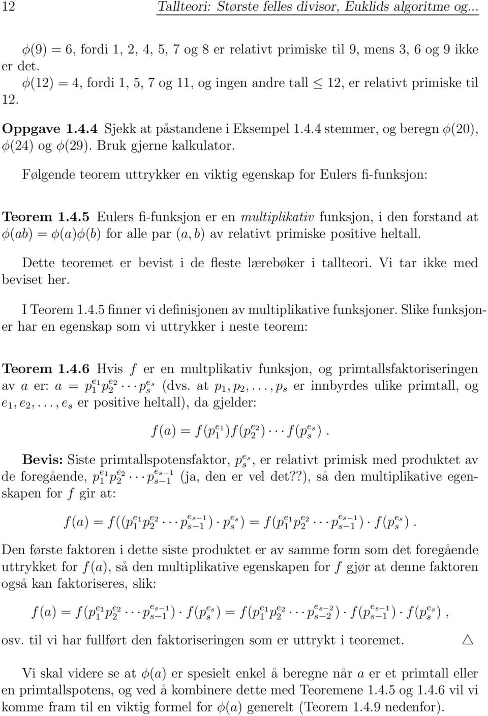 Bruk gjerne kalkulator. Følgende teorem uttrykker en viktig egenskap for Eulers fi-funksjon: Teorem 1.4.