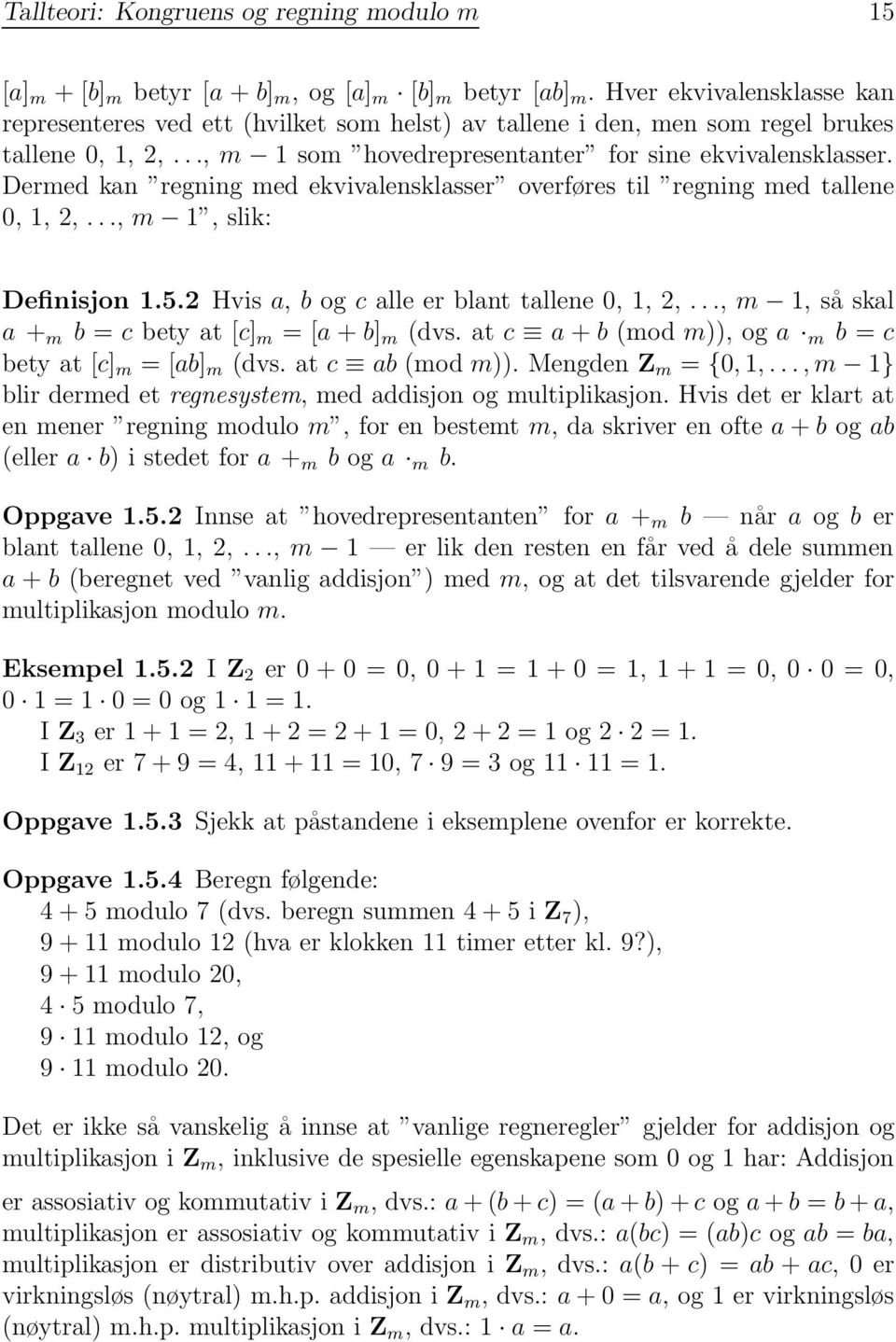 Dermed kan regning med ekvivalensklasser overføres til regning med tallene 0, 1, 2,..., m 1, slik: Definisjon 1.5.2 Hvis a, b og c alle er blant tallene 0, 1, 2,.