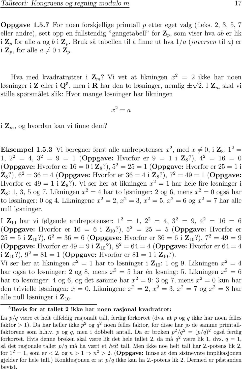 brukså tabellen til å finne ut hva 1/a (inversen til a) er i Z p, for alle a 0iZ p. Hva med kvadratrøtter i Z m?
