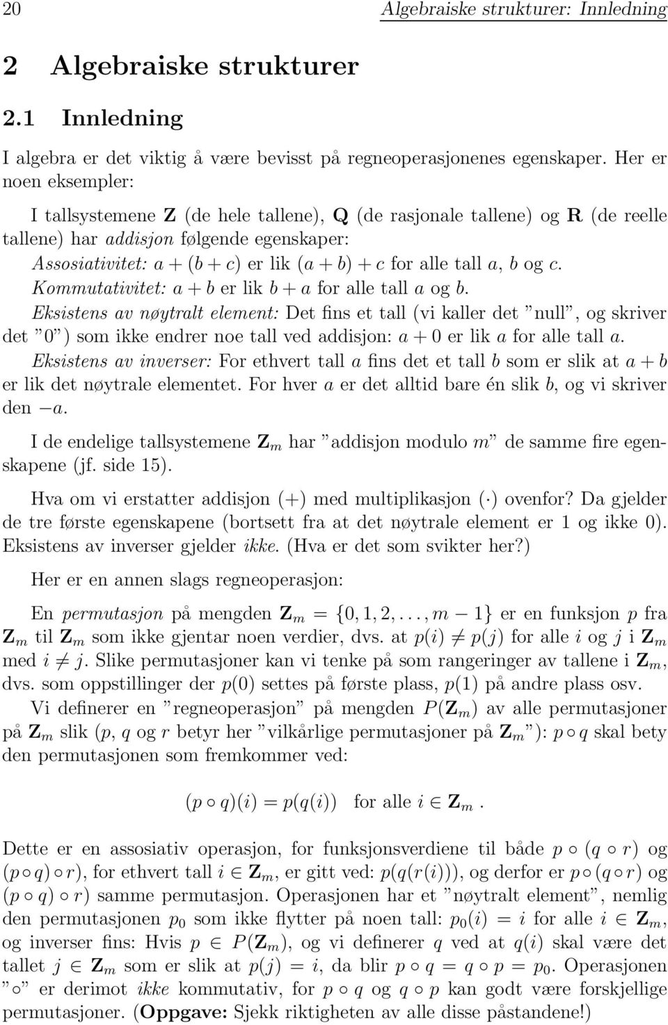 a, b og c. Kommutativitet: a + b er lik b + a for alle tall a og b.