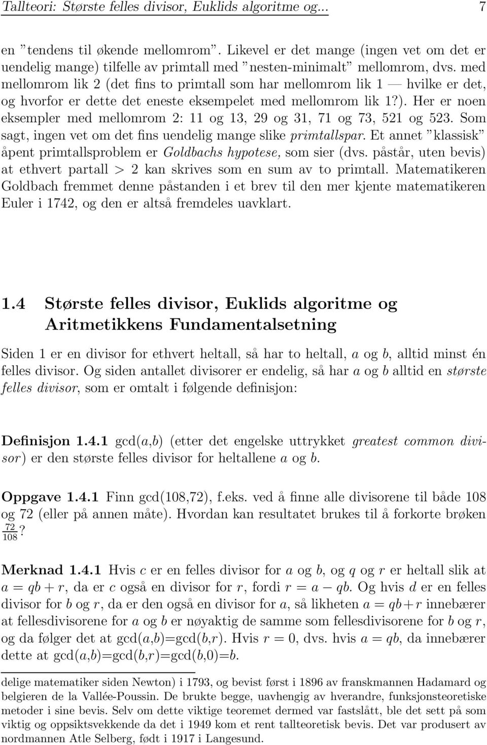 med mellomrom lik 2 (det fins to primtall som har mellomrom lik 1 hvilke er det, oghvorforerdettedetenesteeksempeletmedmellomromlik1?).