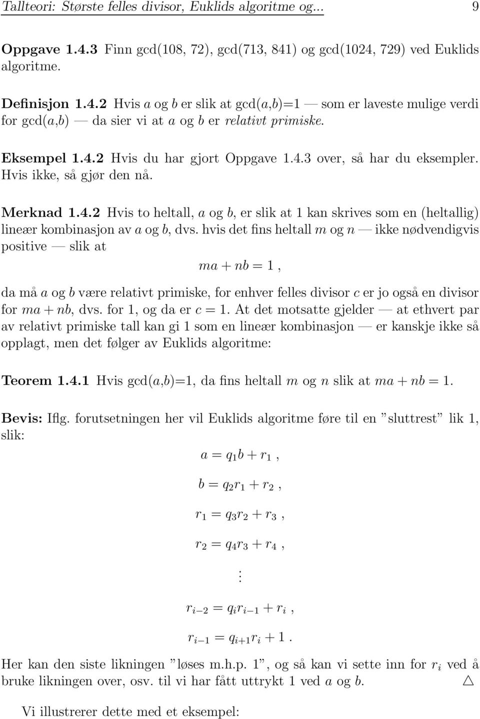 hvis det fins heltall m og n ikke nødvendigvis positive slik at ma + nb =1, da må a og b være relativt primiske, for enhver felles divisor c er jo også en divisor for ma + nb, dvs.