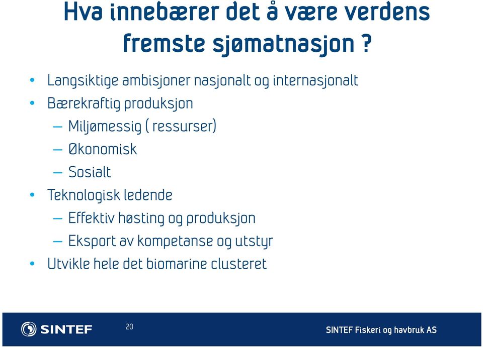 Miljømessig ( ressurser) Økonomisk Sosialt Teknologisk ledende Effektiv