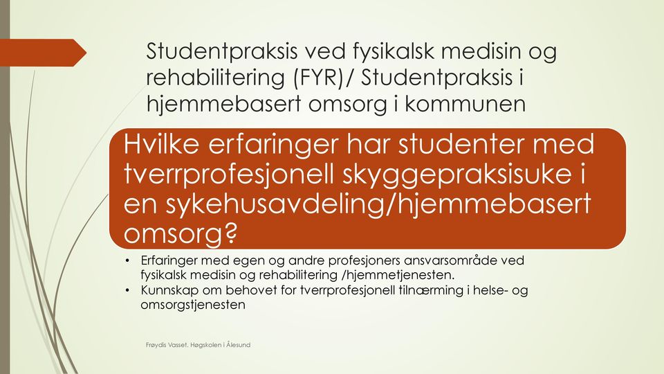 Erfaringer med egen og andre profesjoners ansvarsområde ved fysikalsk medisin og rehabilitering /hjemmetjenesten.