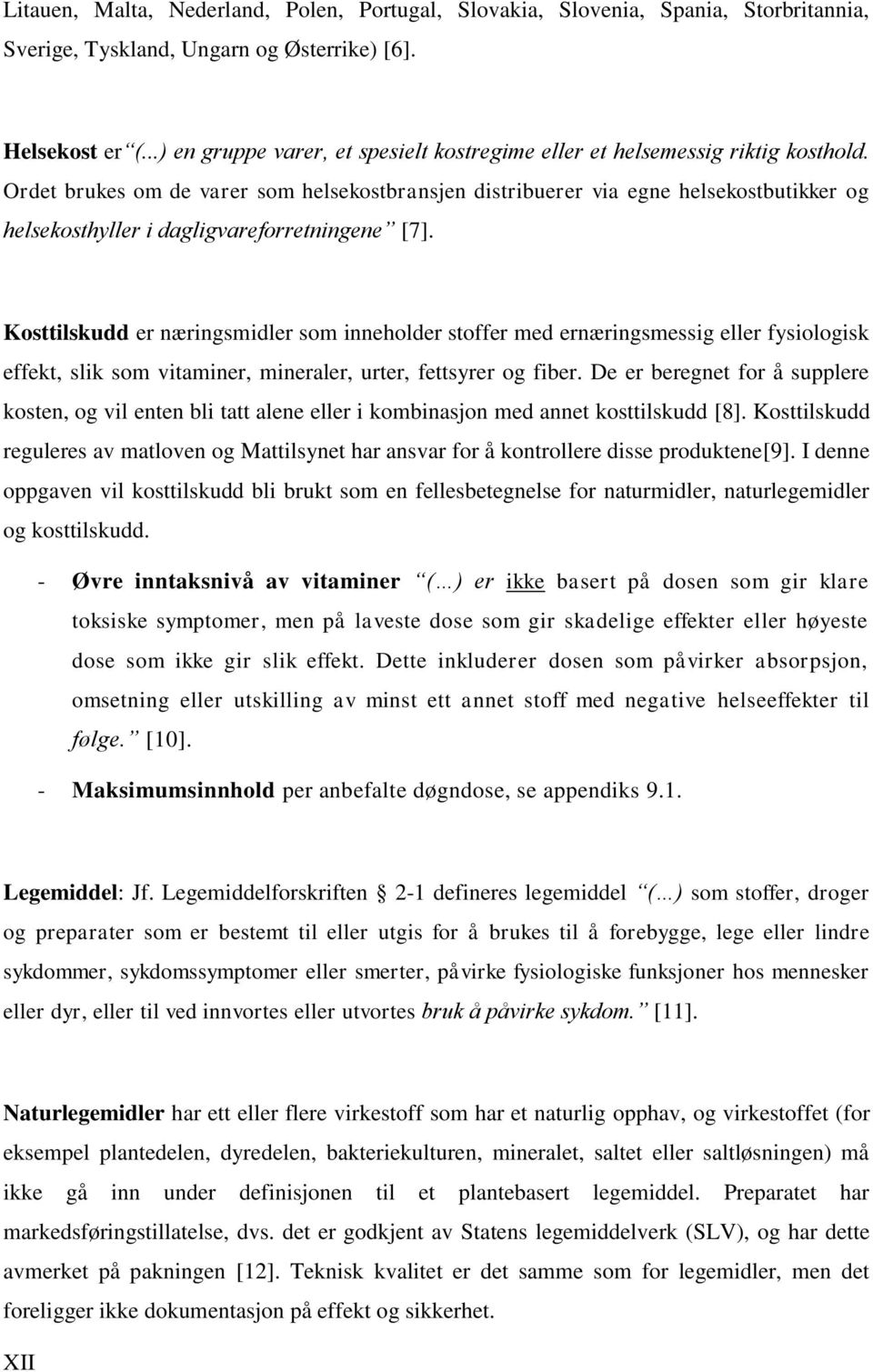 Ordet brukes om de varer som helsekostbransjen distribuerer via egne helsekostbutikker og helsekosthyller i dagligvareforretningene [7].