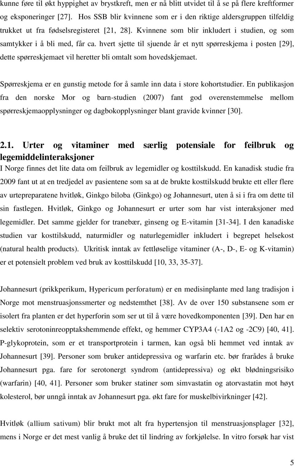 hvert sjette til sjuende år et nytt spørreskjema i posten [29], dette spørreskjemaet vil heretter bli omtalt som hovedskjemaet.