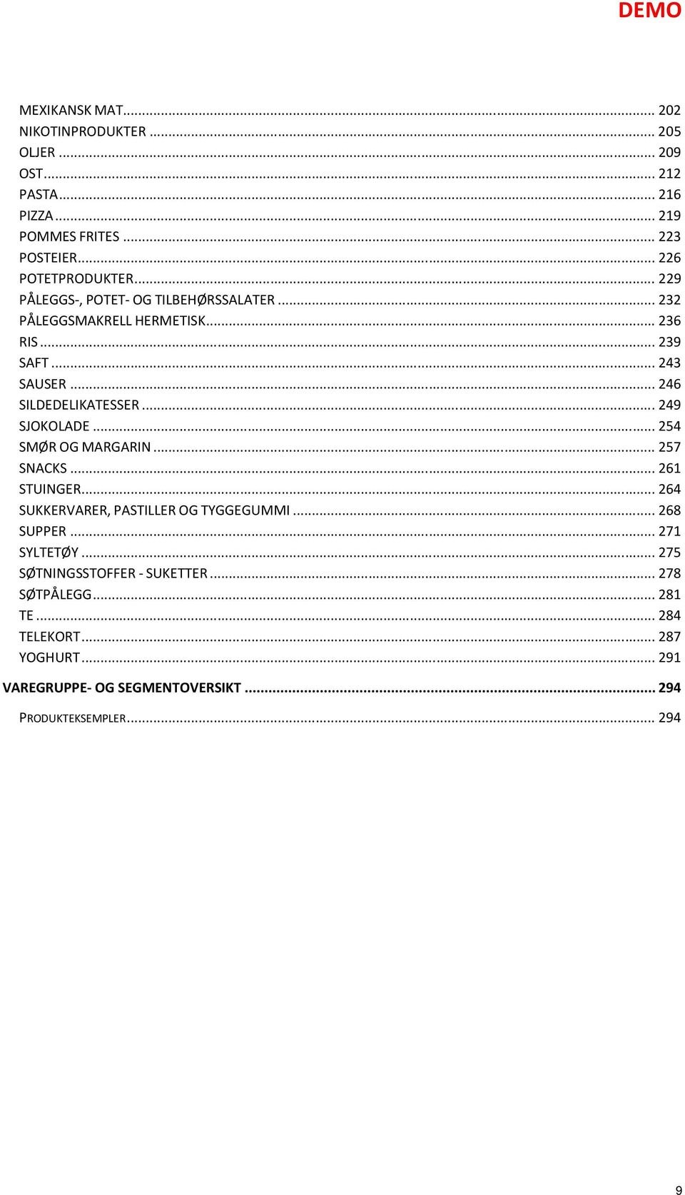 .. 249 SJOKOLADE... 254 SMØR OG MARGARIN... 257 SNACKS... 261 STUINGER... 264 SUKKERVARER, PASTILLER OG TYGGEGUMMI... 268 SUPPER... 271 SYLTETØY.