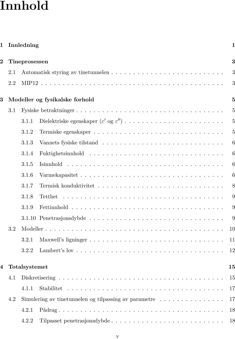 ........................... 6 3.1.4 Fuktighetsinnhold............................... 6 3.1.5 Isinnhold.................................... 6 3.1.6 Varmekapasitet................................. 6 3.1.7 Termisk konduktivitet.