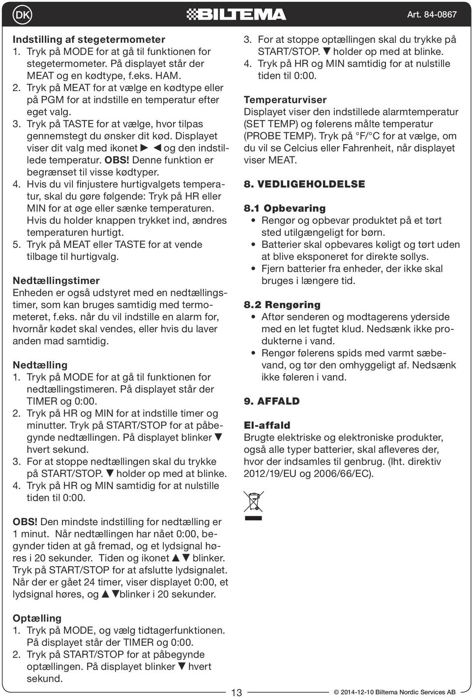 Displayet viser dit valg med ikonet og den indstillede temperatur. OBS! Denne funktion er begrænset til visse kødtyper. 4.