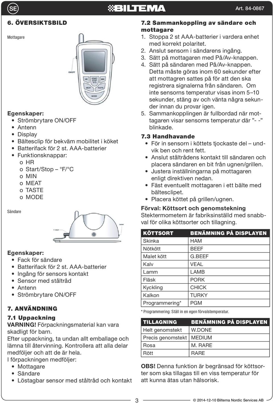 AAA-batterier Ingång för sensors kontakt Sensor med ståltråd Antenn Strömbrytare ON/OFF 7. ANVÄNDNING 7.1 Uppackning VARNING! Förpackningsmaterial kan vara skadligt för barn.