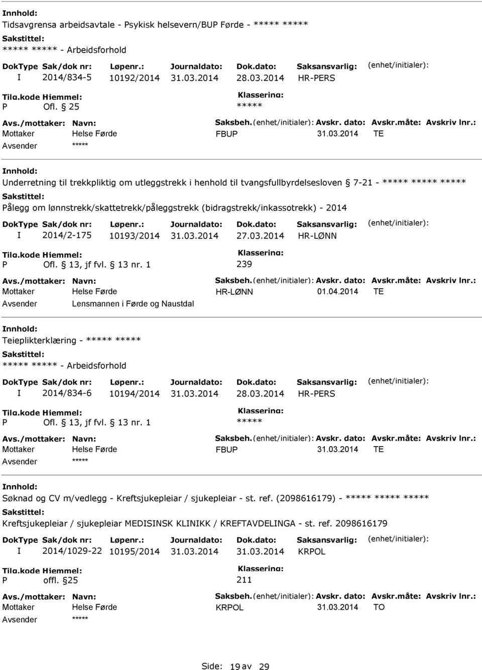 10193/2014 27.03.2014 HR-LØNN 239 Avs./mottaker: Navn: Saksbeh. Avskr. dato: Avskr.måte: Avskriv lnr.