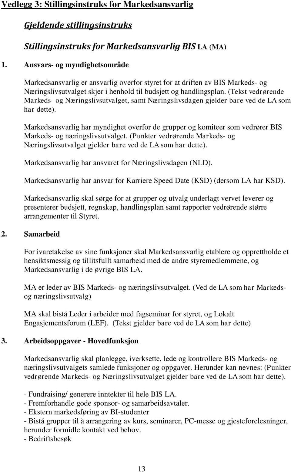 (Tekst vedrørende Markeds- og Næringslivsutvalget, samt Næringslivsdagen gjelder bare ved de LA som har dette).