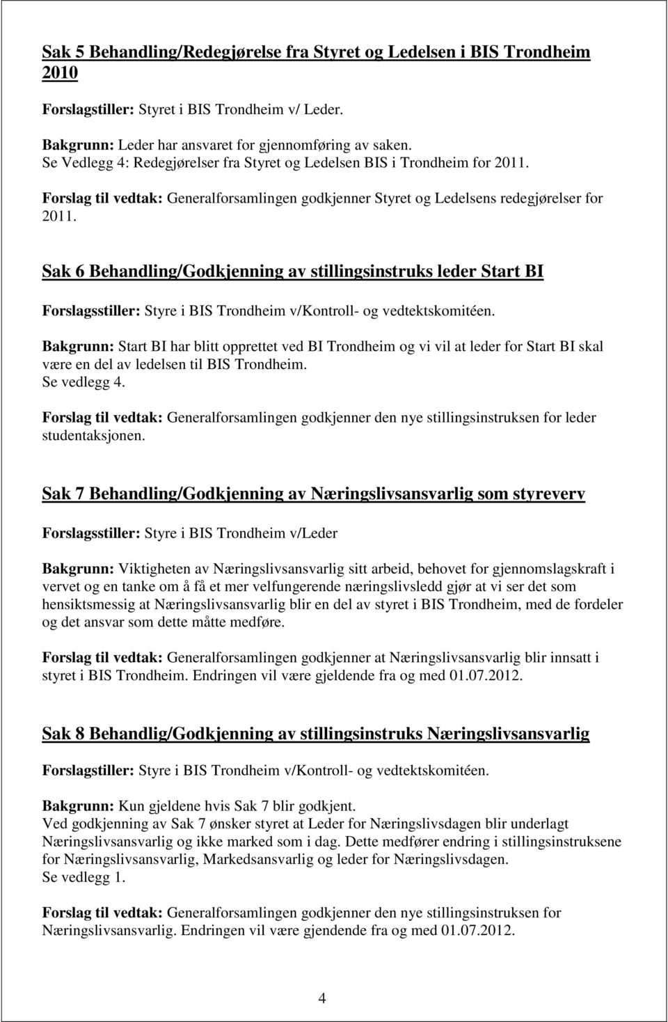 Sak 6 Behandling/Godkjenning av stillingsinstruks leder Start BI Forslagsstiller: Styre i BIS Trondheim v/kontroll- og vedtektskomitéen.