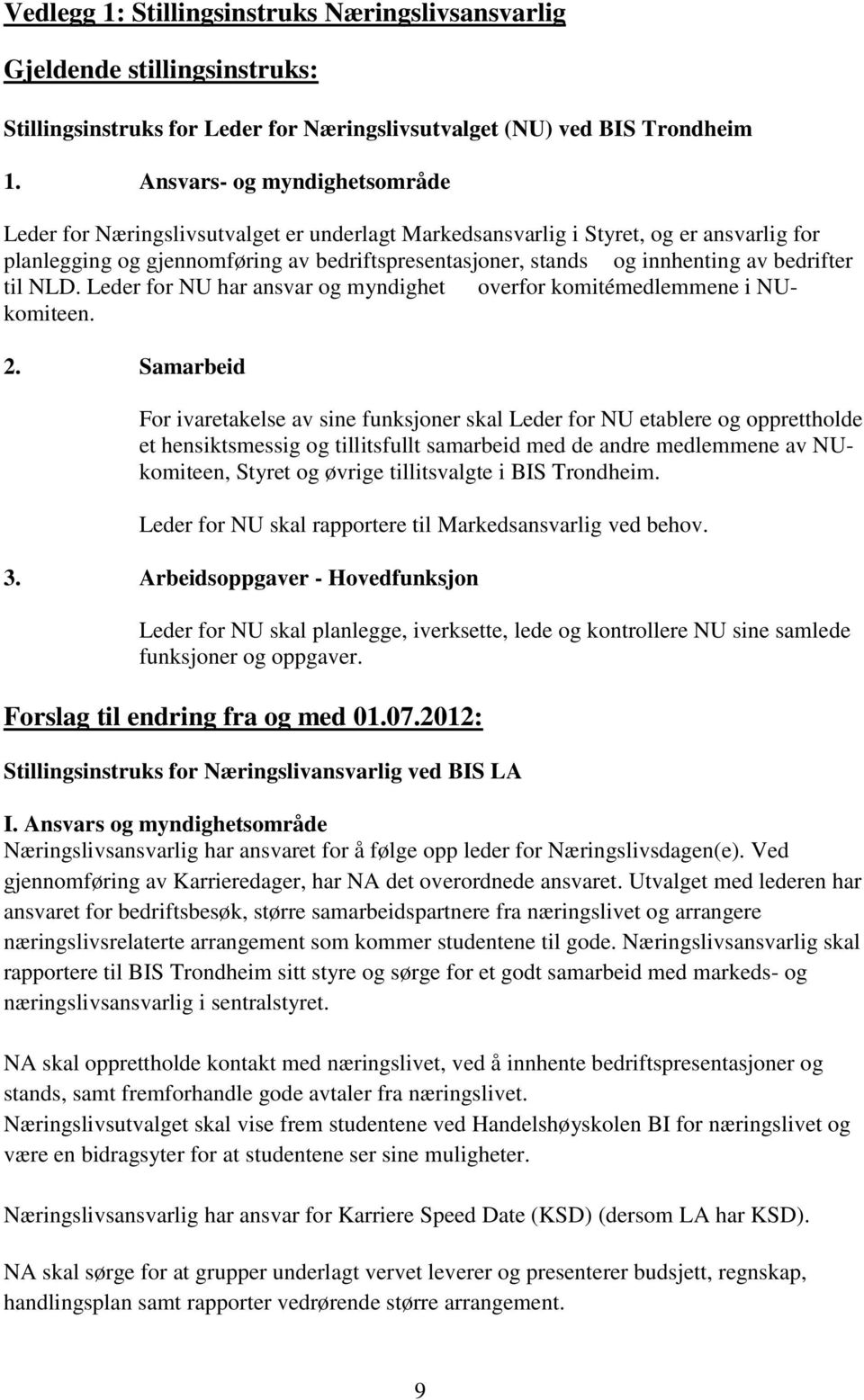 bedrifter til NLD. Leder for NU har ansvar og myndighet overfor komitémedlemmene i NUkomiteen. 2.