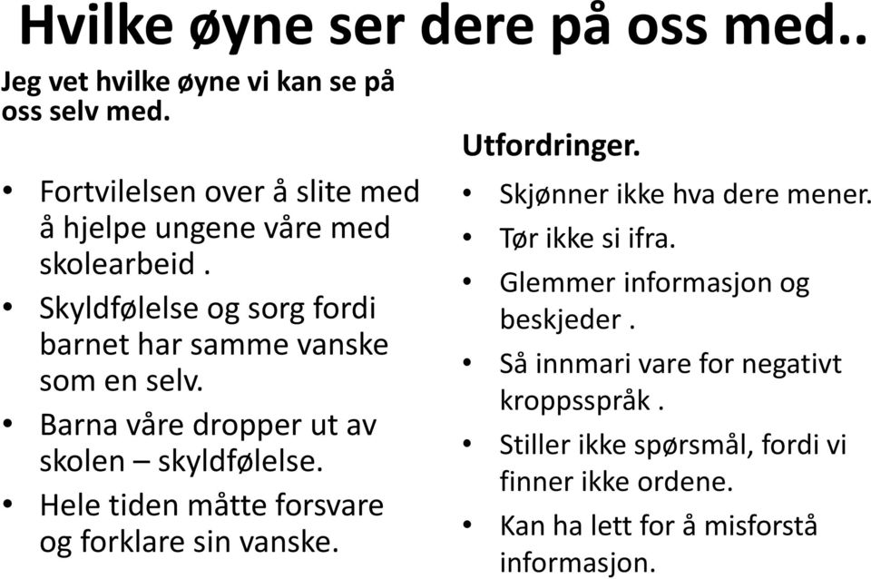 Barna våre dropper ut av skolen skyldfølelse. Hele tiden måtte forsvare og forklare sin vanske. Utfordringer.