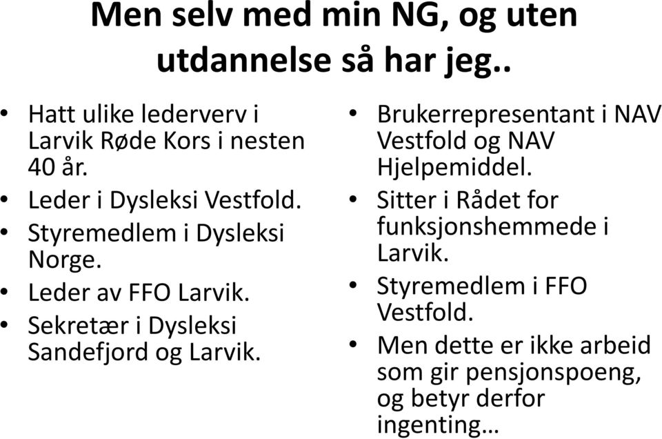 Sekretær i Dysleksi Sandefjord og Larvik. Brukerrepresentant i NAV Vestfold og NAV Hjelpemiddel.