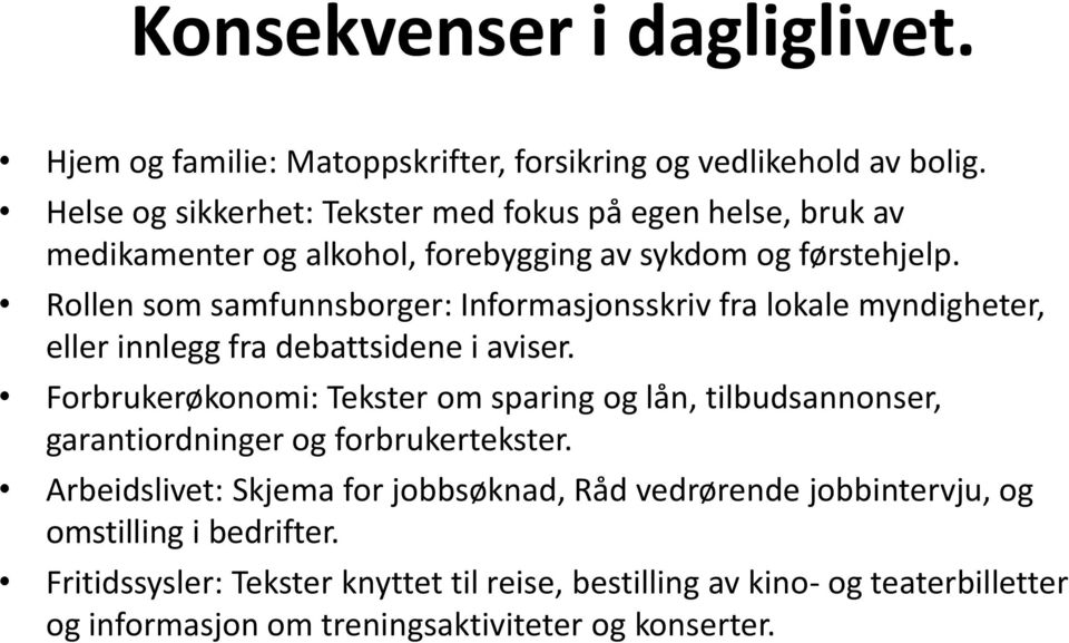 Rollen som samfunnsborger: Informasjonsskriv fra lokale myndigheter, eller innlegg fra debattsidene i aviser.