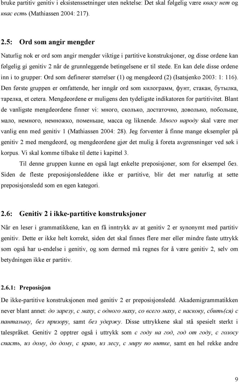 En kan dele disse ordene inn i to grupper: Ord som definerer størrelser (1) og mengdeord (2) (Isatsjenko 2003: 1: 116).