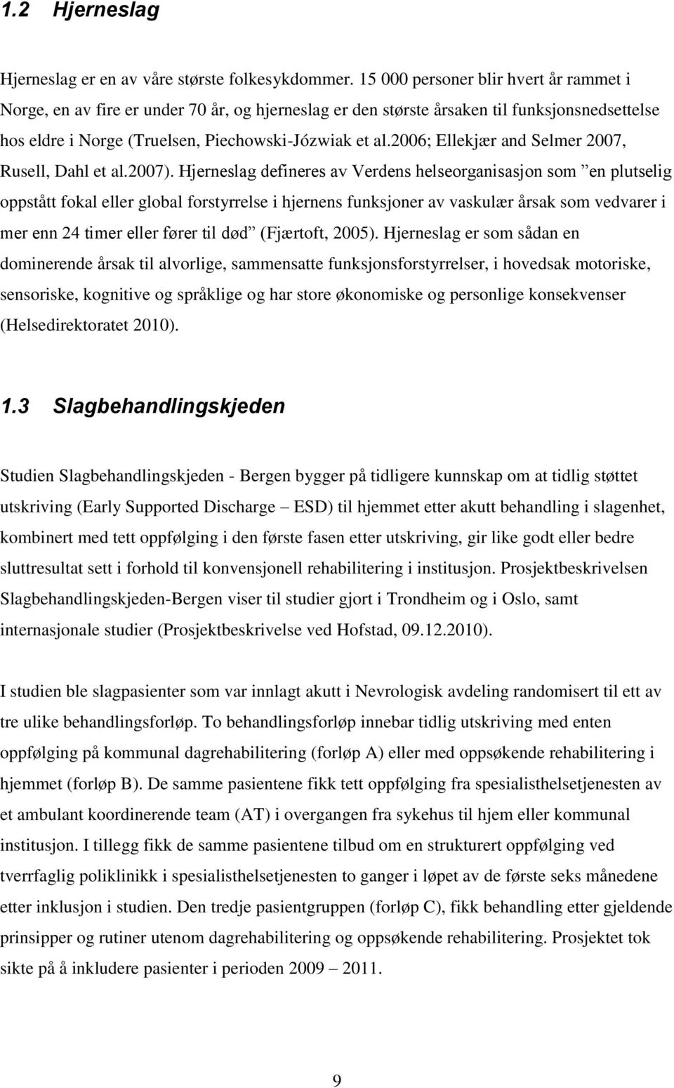 2006; Ellekjær and Selmer 2007, Rusell, Dahl et al.2007).