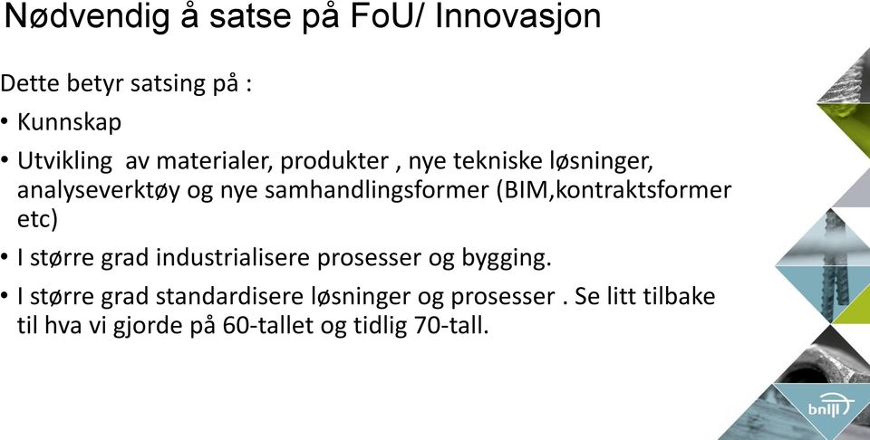 (BIM,kontraktsformer etc) I større grad industrialisere prosesser og bygging.