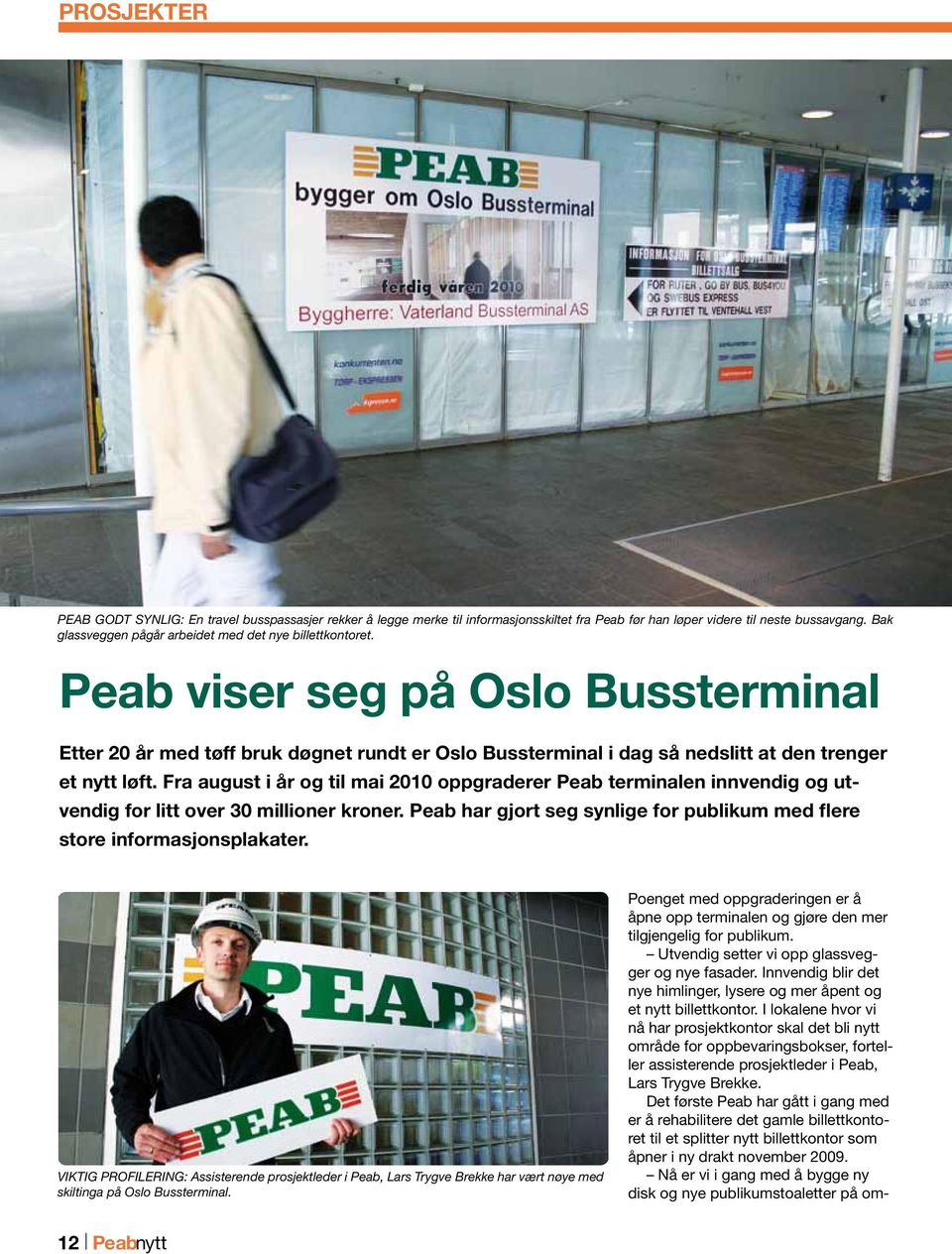 Peab viser seg på Oslo Bussterminal Etter 20 år med tøff bruk døgnet rundt er Oslo Bussterminal i dag så nedslitt at den trenger et nytt løft.