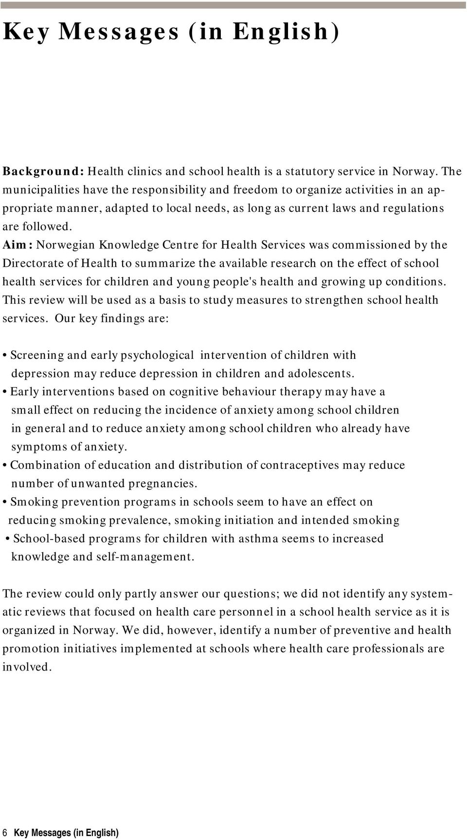 Aim: Norwegian Knowledge Centre for Health Services was commissioned by the Directorate of Health to summarize the available research on the effect of school health services for children and young