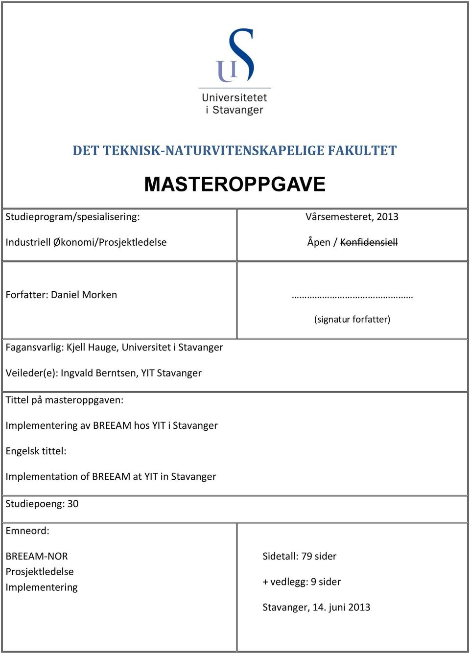 Berntsen, YIT Stavanger Tittel på masteroppgaven: Implementering av BREEAM hos YIT i Stavanger Engelsk tittel: Implementation of BREEAM at