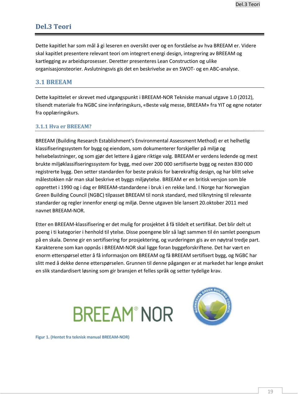 Deretter presenteres Lean Construction og ulike organisasjonsteorier. Avslutningsvis gis det en beskrivelse av en SWOT- og en ABC-analyse. 3.