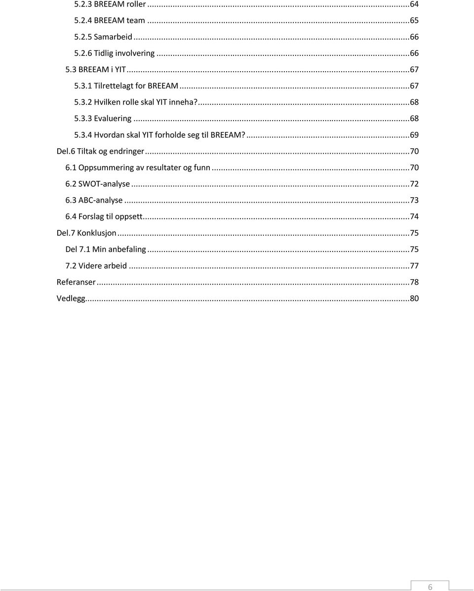 6 Tiltak og endringer... 70 6.1 Oppsummering av resultater og funn... 70 6.2 SWOT-analyse... 72 6.3 ABC-analyse... 73 6.