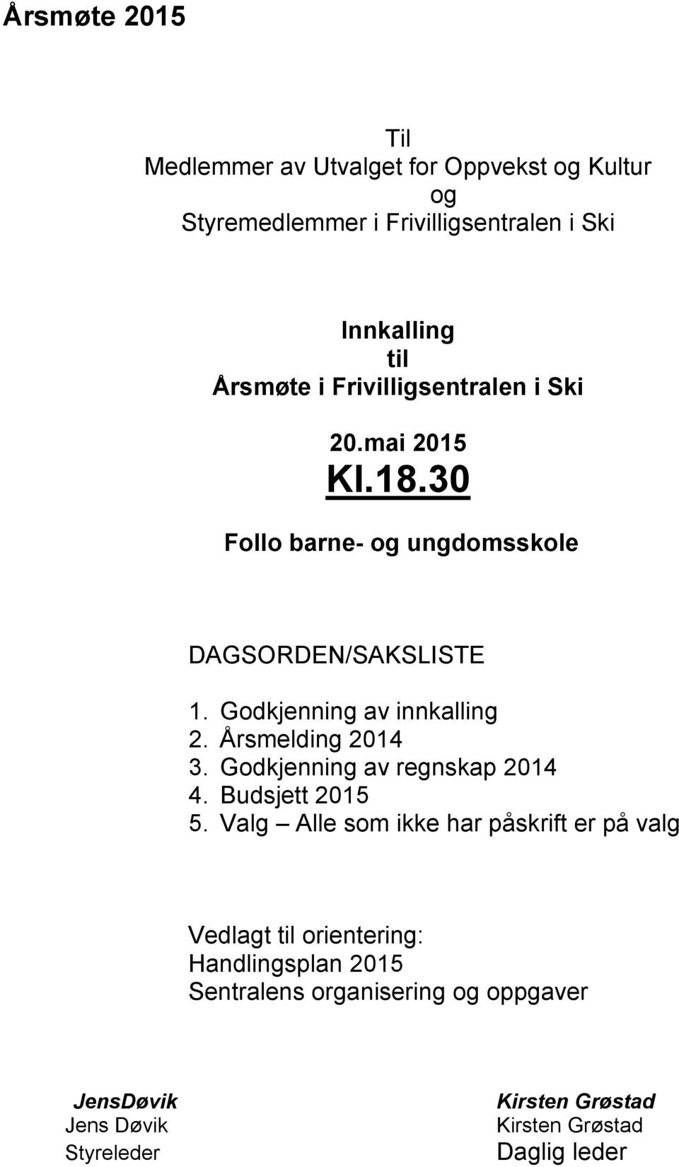 Årsmelding 2014 3. Godkjenning av regnskap 2014 4. Budsjett 2015 5.