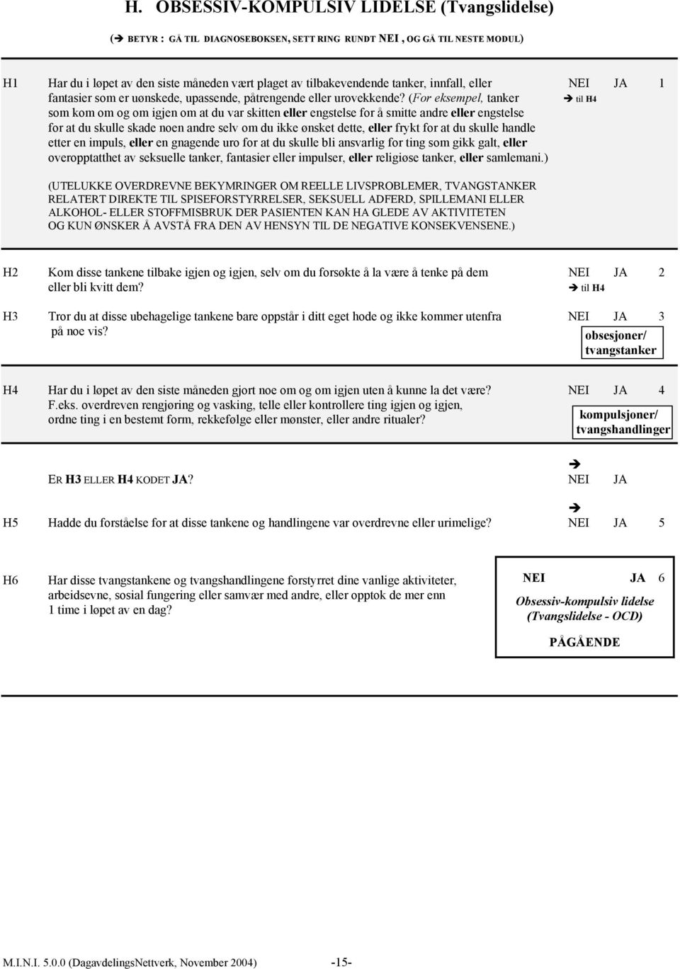 (For eksempel, tanker til H4 som kom om og om igjen om at du var skitten eller engstelse for å smitte andre eller engstelse for at du skulle skade noen andre selv om du ikke ønsket dette, eller frykt