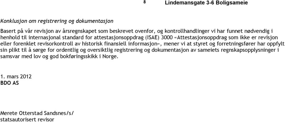 historisk finansiell informasjon», mener vi at styret og forretningsfører har oppfylt sin plikt til å sørge for ordentlig og oversiktlig registrering og