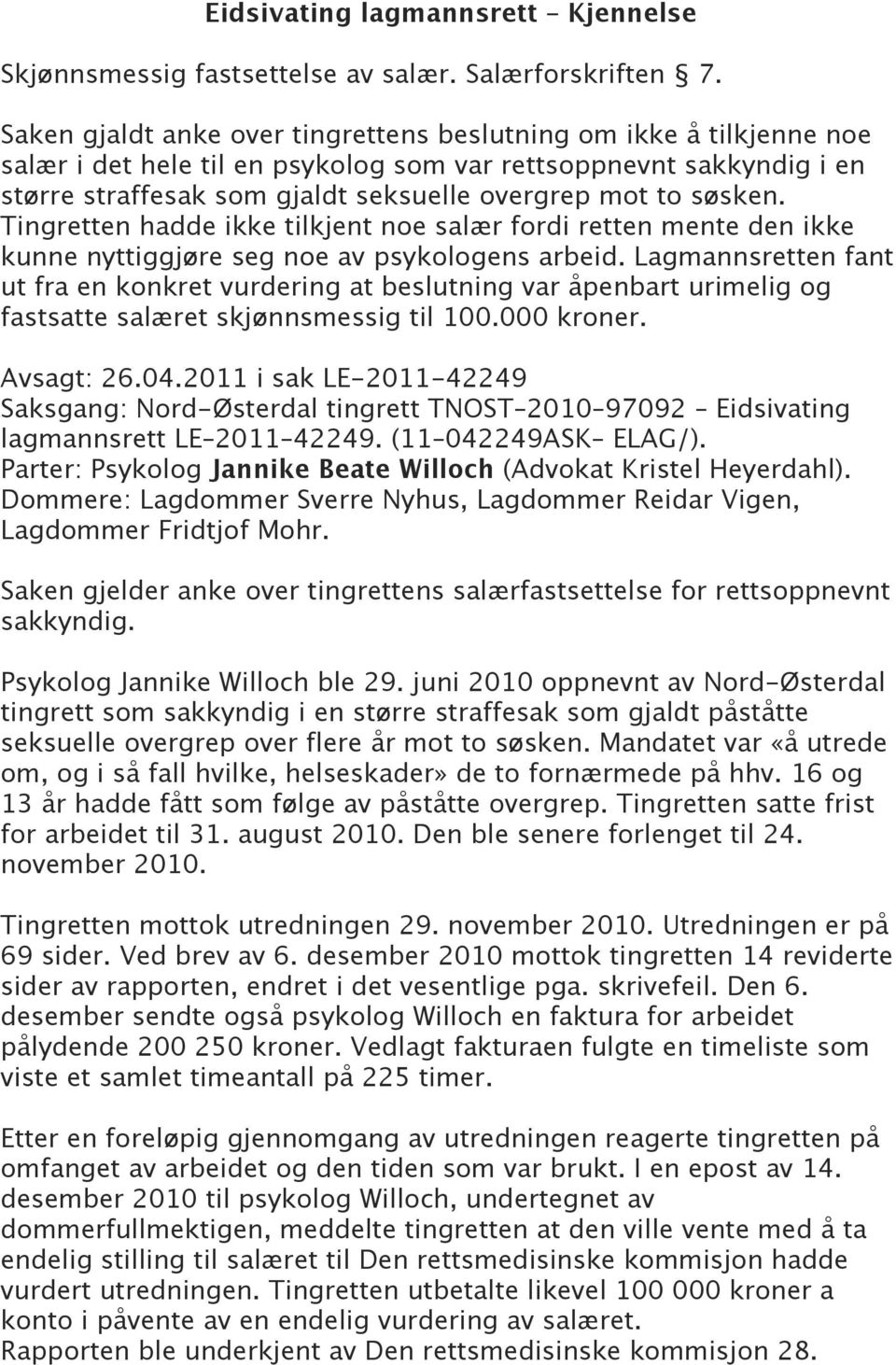 søsken. Tingretten hadde ikke tilkjent noe salær fordi retten mente den ikke kunne nyttiggjøre seg noe av psykologens arbeid.