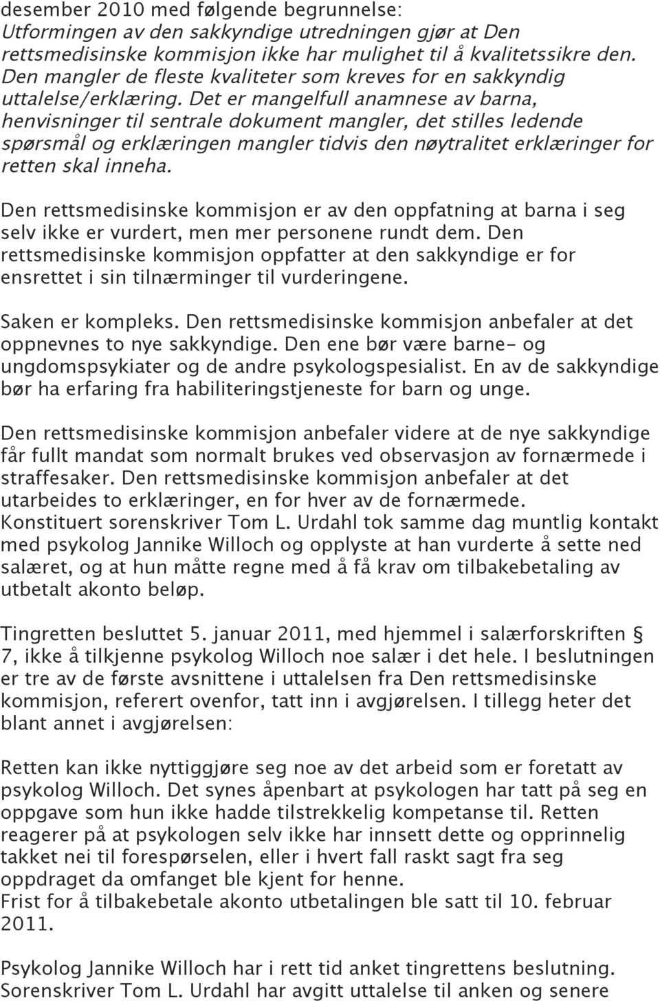 Det er mangelfull anamnese av barna, henvisninger til sentrale dokument mangler, det stilles ledende spørsmål og erklæringen mangler tidvis den nøytralitet erklæringer for retten skal inneha.