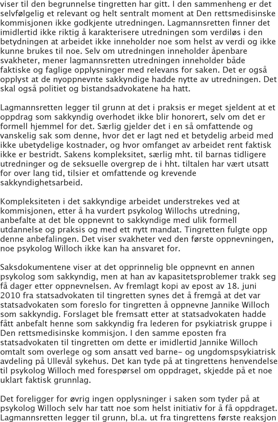 Selv om utredningen inneholder åpenbare svakheter, mener lagmannsretten utredningen inneholder både faktiske og faglige opplysninger med relevans for saken.