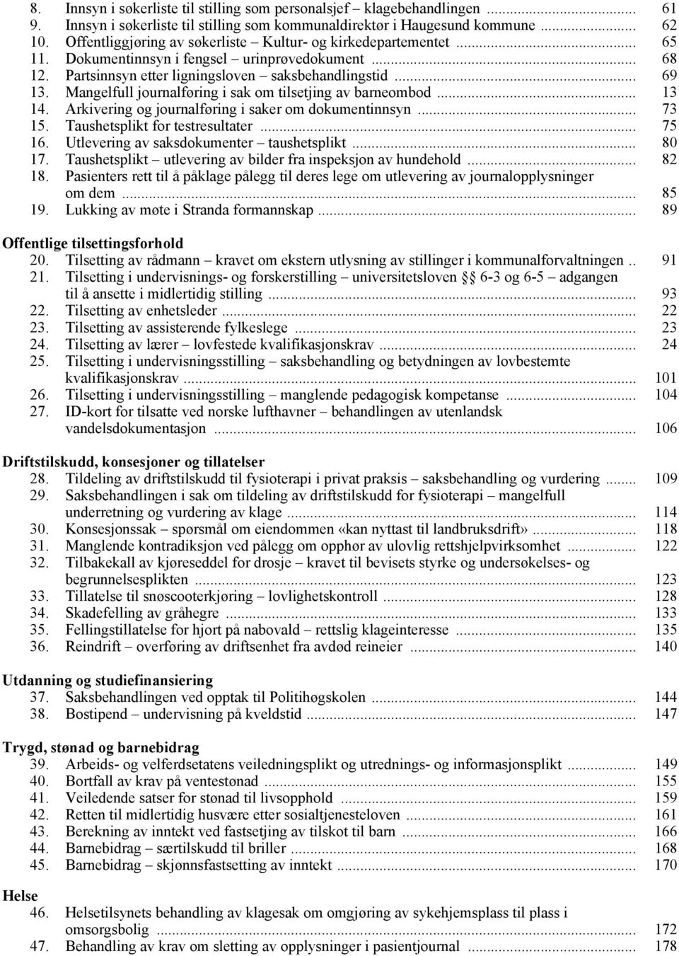 Mangelfull journalføring i sak om tilsetjing av barneombod... 13 14. Arkivering og journalføring i saker om dokumentinnsyn... 73 15. Taushetsplikt for testresultater... 75 16.