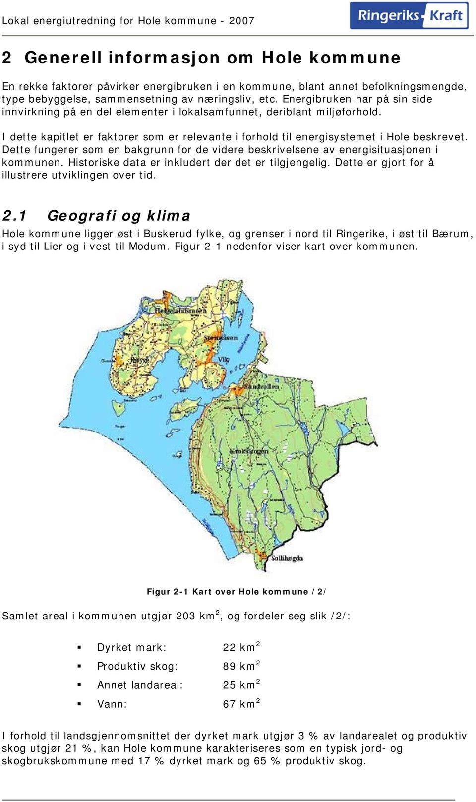 Dette fungerer som en bakgrunn for de videre beskrivelsene av energisituasjonen i kommunen. Historiske data er inkludert der det er tilgjengelig. Dette er gjort for å illustrere utviklingen over tid.